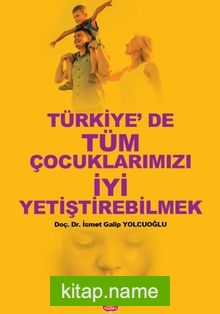 Türkiye’de Tüm Çocuklarımızı İyi Yetiştirebilmek