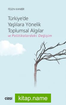 Türkiye’de Yaşlılara Yönelik Toplumsal Algılar ve Politikalardaki Değişim