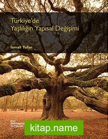 Türkiye’de Yaşlılığın Yapısal Değişimi