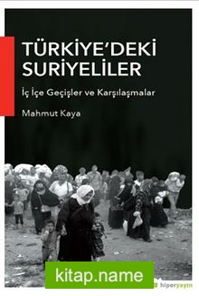 Türkiye’deki Suriyeliler İç İçe Geçişler ve Karşılaşmalar