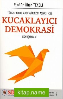 Türkiye’nin Demokrasi Krizini Aşması İçin Kucaklayıcı Demokrasi Konuşmaları / Sosyal Demokrasi Düşünce Dünyası Dizisi 3