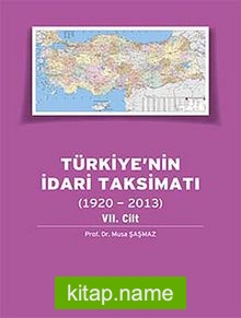 Türkiyenin İdari Taksimatı (1920-2013) 7. Cilt