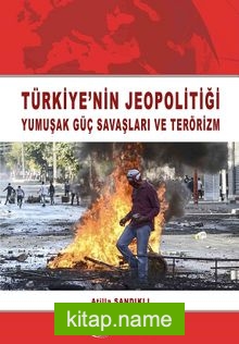 Türkiye’nin Jeopolitiği Yumuşak Güç Savaşları ve Terörizm