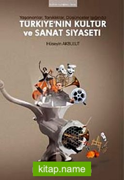 Türkiye’nin Kültür ve Sanat Siyaseti  Yaşananlar, Tanıklıklar, Düşünceler Işığında