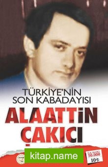 Türkiye’nin Son Kabadayısı Alaattin Çakıcı