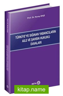 Türkiye’ye Sığınan Yabancıların Aile ve Şahsın Hukuku Davaları