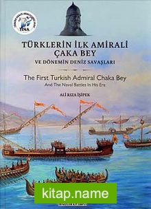 Türklerin İlk Amirali Çaka Bey ve Dönemin Deniz Savaşları