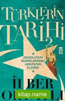 Türklerin Tarihi 2 – Anadolu’nun Bozkırlarından Avrupa’nın İçlerine