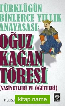 Türklüğün Binlerce Yıllık Anayasası: Oğuz Kağan Töresi (Vasiyetleri ve Öğütleri)