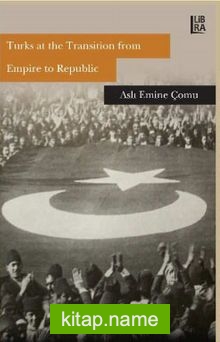 Turks at the Transition from Empire to Republic