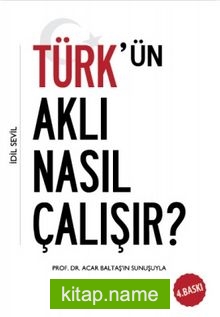 Türk’ün Aklı Nasıl Çalışır?