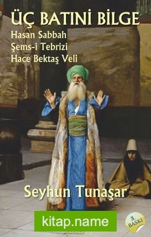 Üç Batıni Bilge  Hasan Sabbah – Şems-i Tebrizi – Hace Bektaş Veli