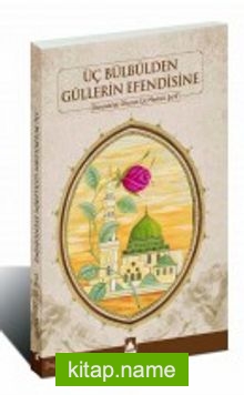 Üç Bülbülden Güllerin Efendisine