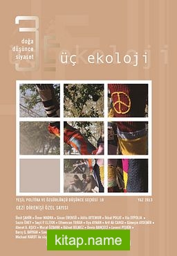 Üç Ekoloji / Doğa, Düşünce, Siyaset Yeşil Politika ve Özgürlükçü Düşünce Seçkisi:10 Yaz 2013  Gezi Direnişi Özel Sayısı