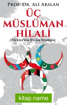 Üç Müslüman Hilali  Türkiye’nin Diriliş Stratejisi