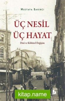 Üç Nesil Üç Hayat Dini Ve Kültürel Değişim