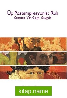 Üç Postempresyonist Ruh  Cezanne-Van Gogh-Gauguin