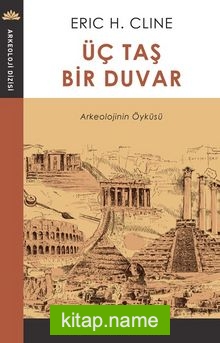 Üç Taş  Bir Duvar  Arkeolojinin Öyküsü