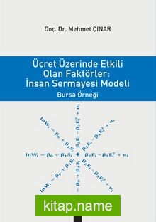 Ücret Üzerinden Etkili Olan Faktörler : İnsan Sermayesi Modeli Bursa Örnegi