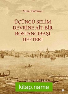 Üçüncü Selim Devrine Ait Bir Bostancıbaşı Defteri