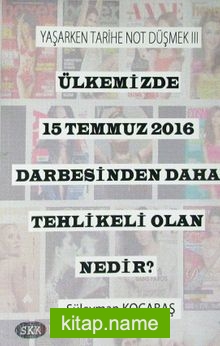 Ülkemizde 15 Temmuz 2016 Darbesinden Daha Tehlikeli Olan Nedir?