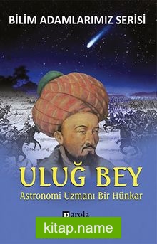 Uluğ Bey  Astronomi Uzmanı Bir Hünkar