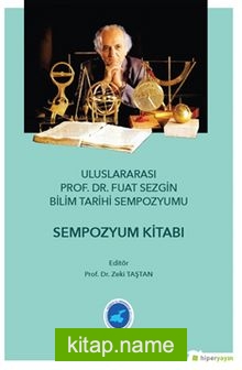 Ululararası Prof. Dr. Fuat Sezgin Bilim Tarihi Sempozyumu – Sempozyum Kitabı