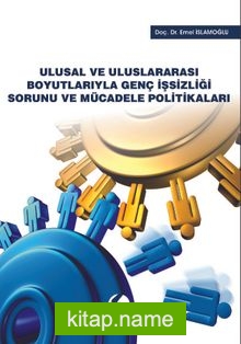 Ulusal ve Uluslararası Boyutlarıyla Genç İşsizliği Sorunu ve Mücadele Politikaları