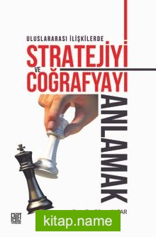 Uluslararası İlişkilerde Stratejiyive Coğrafyayı Anlamak