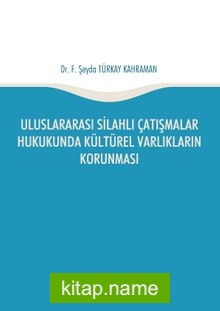 Uluslararası Silahlı Çatışmalar Hukukunda Kültürel Varlıkların Korunması