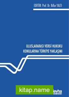 Uluslararası Vergi Hukuku Konularına Türkiye Yaklaşımı