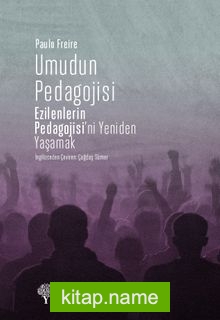 Umudun Pedagojisi  Ezilenlerin Pedagojisi’ni Yeniden Yaşamak