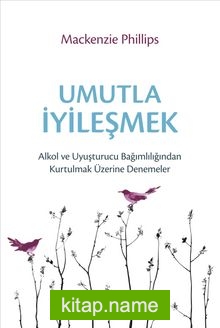 Umutla İyileşmek  Alkol ve Uyuşturucu Bağımlılığından Kurtulmak Üzerine Denemeler