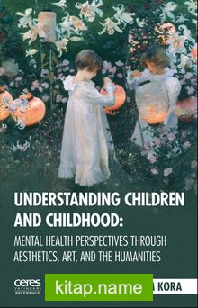 Understanding Children And Childhood: Mental Health Perspectives Through Aesthetics, Art, Aad The Humanities