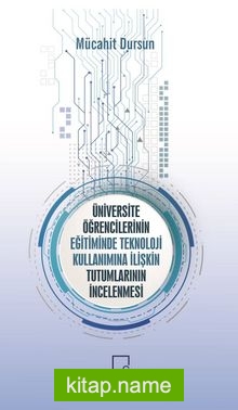 Üniversite Öğrencilerinin Eğitiminde Teknoloji Kullanımına İlişkin Tutumlarının İncelenmesi