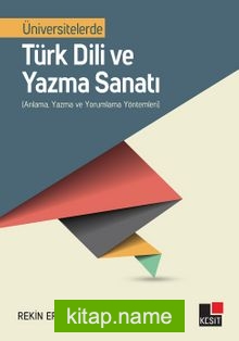 Üniversitelerde Türk Dili ve Yazma Sanatı  (Anlama, Yazma ve Yorumlama Yöntemleri)