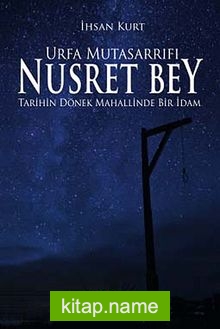 Urfa Mutasarrıfı Nusret Bey Tarihin Dönek Mahallinde Bir İdam