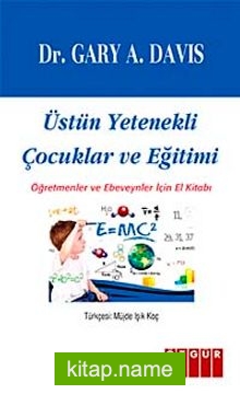 Üstün Yetenekli Çocuklar ve Eğitimi Öğretmenler ve Ebeveynler İçin El Kitabı