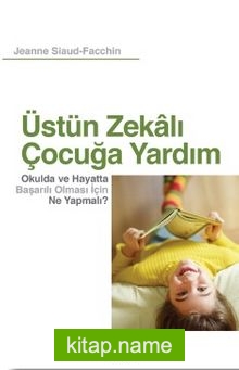 Üstün Zekalı Çocuğa Yardım Okulda ve Hayatta Başarılı Olması İçin Ne Yapmalı?