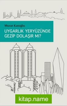 Uygarlık Yeryüzünde Gezip Dolaşır mı?