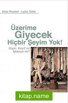 Üzerime Giyecek Hiçbir Şeyim Yok! Giysi: Keyif mi İşkence mi?