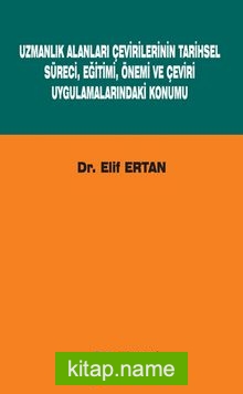 Uzmanlık Alanları Çevirilerinin Tarihsel Süreci, Eğitimi, Önemi ve Çeviri Uygulamalarındaki Konumu