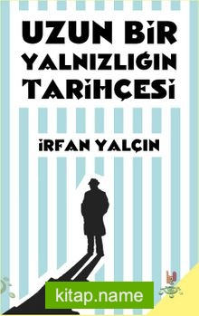 Uzun Bir Yalnızlığın Tarihçesi