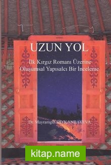 Uzun Yol İlk Kırgız Romanı Üzerine Oluşumsal Yapısalcı Bir İnceleme