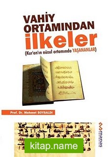 Vahiy Ortamından İlkeler  Kur’an’ın Nüzul Ortamında Yaşananlar