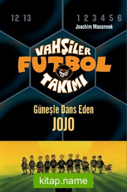 Vahşiler Futbol Takımı 11: Güneşle Dans Eden Jojo (Ciltli)