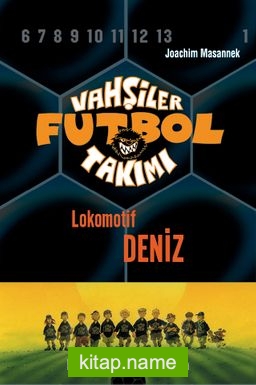 Vahşiler Futbol Takımı 5: Lokomotif Deniz (Ciltli)