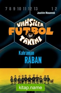 Vahşiler Futbol Takımı 6: Kahraman Raban (Ciltli)