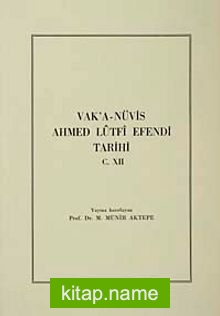 Vak’a-Nüvis Ahmed Lütfi Efendi Tarihi C.XII