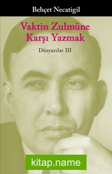 Vaktin Zulmüne Karşı Yazmak / Düzyazılar III